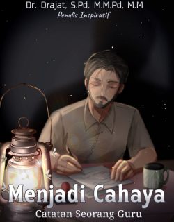 MENJADI CAHAYA: Catatan Seorang Guru