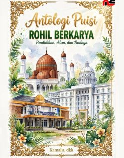 Antologi Puisi ROHIL BERKARYA: Pendidikan, Alam, dan Budaya